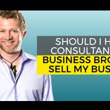 Should You Hire A Consultant or A Business Broker to Sell Your Business?