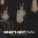 What's Next Papa