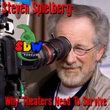 Steven Spielberg: Why Theaters Need To Survive