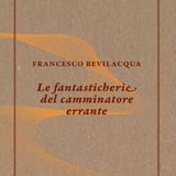Francesco Bevilacqua "Le fantasticherie del camminatore errante"
