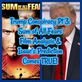 Trump Conspiracy Pt 3: Sum of All Fears Film Analysis & Isaac’s Prediction Comes TRUE!