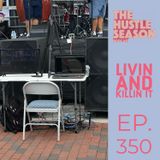 The Hustle Season: Ep. 350 Livin and Killin It