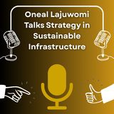 Oneal Lajuwomi Talks Strategy in Sustainable Infrastructure