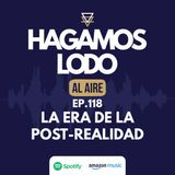 EP118- La era de la post-realidad