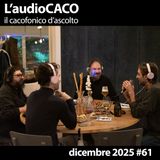 L'audioCACO di dicembre 25 - #61