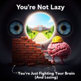 You're NOT Lazy. You're Just Fighting Your Brain (And LOSING).