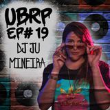 UBRP #19 DJ JU MINEIRA