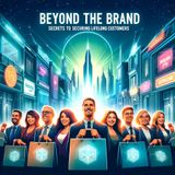 Beyond The Brand - Secrets To Securing Lifelong Customers