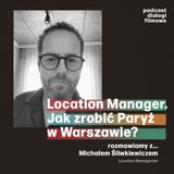 Location Manager. Jak zrobić Paryż w Warszawie?
