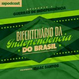 FB Podcast especial - Bicentenário da Independência do Brasil 02 - Guerras de Independência e seus desdobramentos