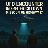 From UFOs to Bigfoot – Rick’s Paranormal Encounters in Fredericktown Missouri (Highway 67)