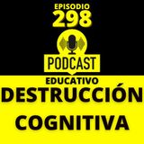 298-Destrucción Cognitiva