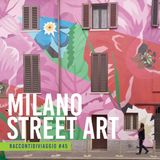 #45_st2 Milano e la street art nel racconto di Elena Stafano