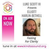 Fasting For Clarity | Elliott Harlin-Bethell on The Next Level Show with Luke Scott III