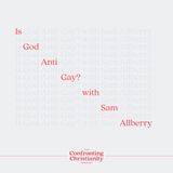 Is God Anti-Gay? with Sam Allberry