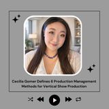 Cecilia Gomer Defines 6 Production Management Methods for Vertical Show Production