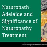 Naturopath Adelaide and Significance of Naturopathy Treatment