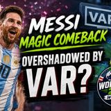 Messi magic comeback overshadowed by VAR?