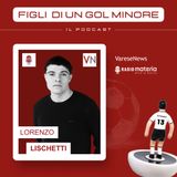 Ep. 13 Lorenzo Lischetti e il suo primo gol tra i professionisti da Germignaga a Gorgonzola