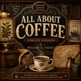 All About Coffee by William H. Ukers | Complete Audiobook | History, Culture, Trade & Science of Coffee Part 1