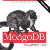 MongoDB: The Definitive Guide: Powerful and Scalable Data Storage