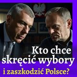 Kto chce skręcić wybory i zaszkodzić Polsce? [KOMENTARZ]