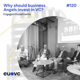 #120 Why should business Angels invest in VC? - Engaged