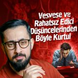 Vesvese ve Rahatsız Edici Düşüncelerinden Kurtul - Şetm | Mehmet Yıldız