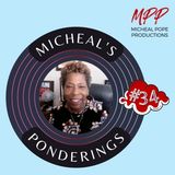 MICHEAL'S PONDERINGS #34