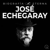 José Echegaray Biografía Eterna — La Cumbre y el Legado