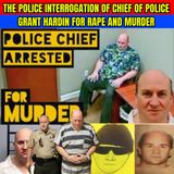 Police Interrogation of Chief Of Police Grant Hardin For Rape and Murder