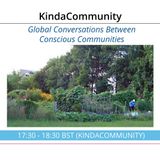 KindaCommunity: A Weekly Discussion Between Conscious Communities in South Africa, Bulgaria and the UK