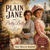 Plain Jane and Pretty Betty by May Hollis Barton | Classic Romance & Coming-of-Age Audiobook
