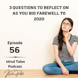 Episode 56 - 3 questions to reflect on as you bid farewell to 2020