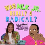 Was MLK JR. REALLY Radical??