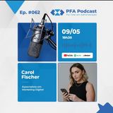 PFA #062- CAROL FISCHER - ESPECIALISTA EM MARKETING DIGITAL_Podcast