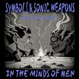 Symbols & Sonic Weapons in the Minds of Men (3/18/25)