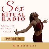 036. Rage as the Pathway to Pleasure with Sarah Lane