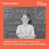 Hey Prende la Luz :: ¿Dónde están los científic@s del futuro? Barranquilla STEM responde 
