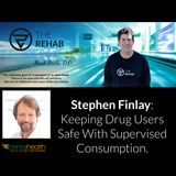 Stephen Finlay: Keeping Drug Users Safe With Supervised Consumption.