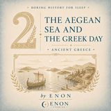 Ancient Greece - THE AEGEAN SEA AND THE GREEK DAY