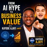 From AI Hype to Business Value with Kayode Ajayi [MVP]