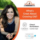 11/7/22: Cheryl Richardson with Cheryl Richardson | What’s Great About Growing Old?| Aging Today with Mark Turnbull from ComForCare Portland