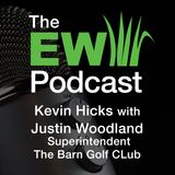 EW Podcast - Kevin Hicks with Justin Woodland of The Barn Golf Club