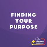 Episode 2: Finding Your Purpose