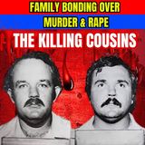 Family Bonding Over Murder & Rape | The Killing Cousins
