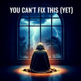 You Can't Fix This (Yet): Survival Guide When You Have No Hope