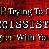 Episode 276: Stop Trying To Get Narcissists To Agree With You