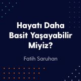 Hayatı Daha Basit Yaşabilir Miyiz?