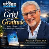 From Grief to Gratitude: Steven Ferrara on Loss, Healing & Finding Peace